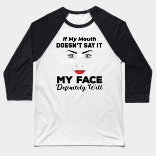 If My Mouth Doesn't Say It My Face Definitely Will - Funny Summer Sayings Quotes Sarcastic Gift Baseball T-Shirt